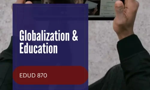 EDUD 870 – Globalization & Education
