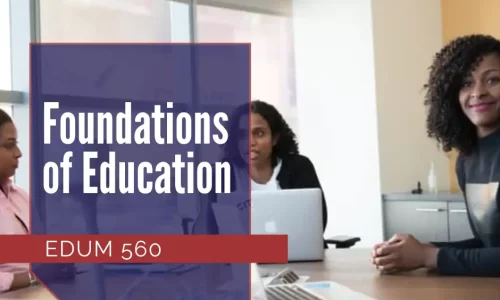 EDUM 560 – Foundations of Education