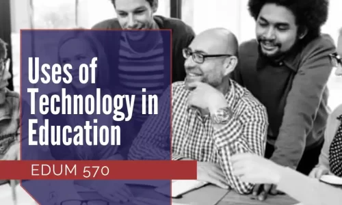 EDUM 570 – Uses of Technology in Education