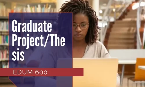 EDUM 600 – Graduate Project/Thesis