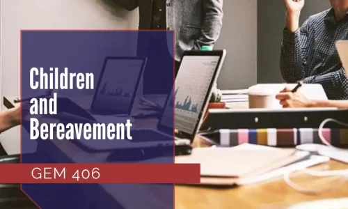 GEM 406 Children and Bereavement